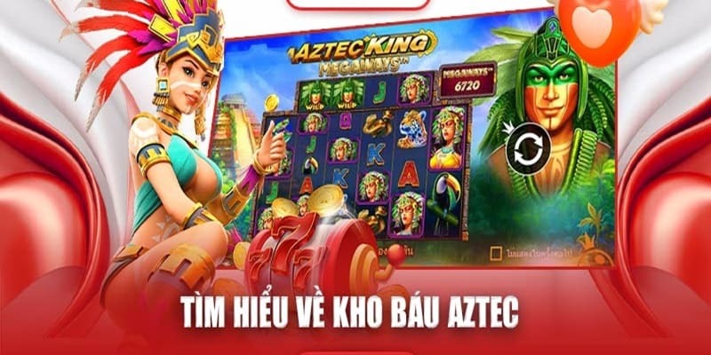 Game nổ hũ kho báu Aztec là một cuộc phiêu lưu thú vị và kịch tính